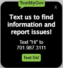 Text us to find information and report issues. Text "Hi" to 701.987.3111